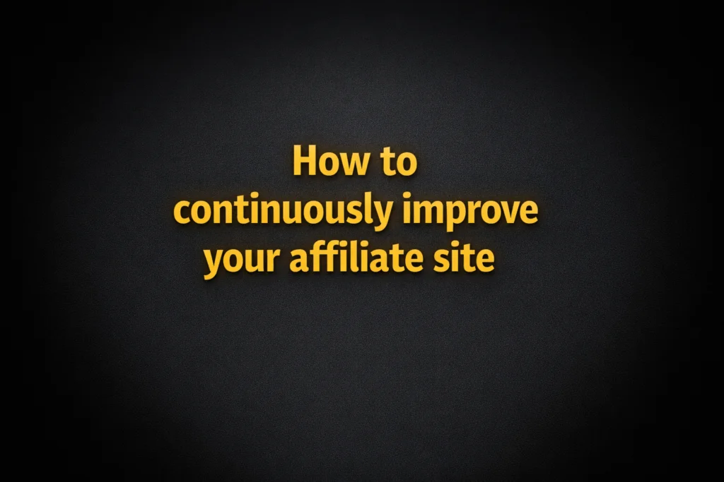 How to continuously improve your affiliate site